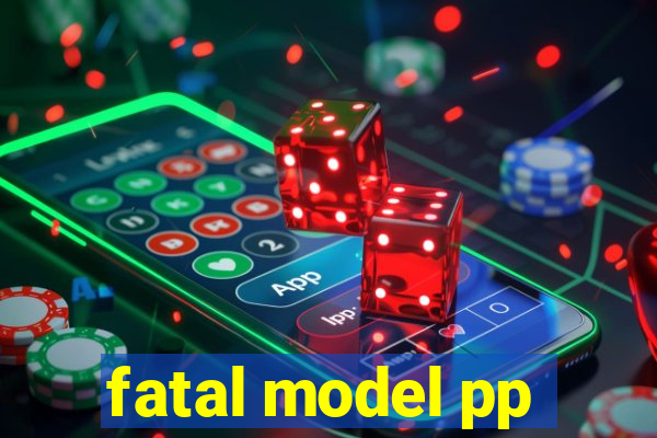 fatal model pp